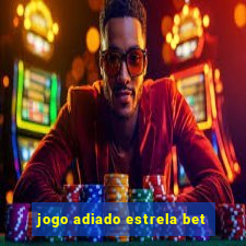 jogo adiado estrela bet